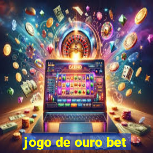 jogo de ouro bet